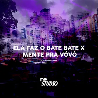 ELA FAZ O BATE BATE X MENTE PRA VÓVÓ by DJ GUSTAVO REIS