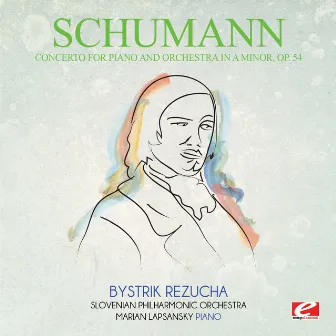 Schumann: Concerto for Piano and Orchestra in A Minor, Op. 54 (Digitally Remastered) by Marian Lapsansky