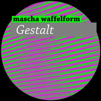 Gestalt by Mascha Waffelform