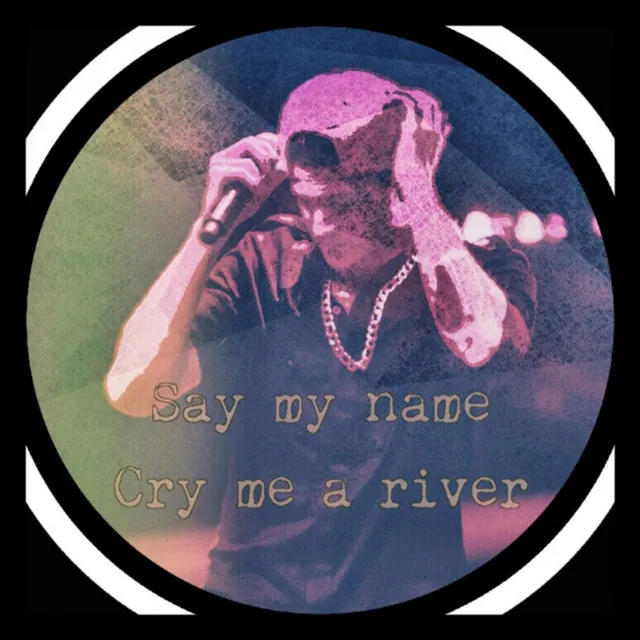 Say My Name Cry Me a River