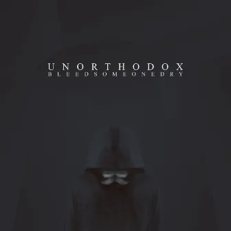 Unorthodox by Bleed Someone Dry