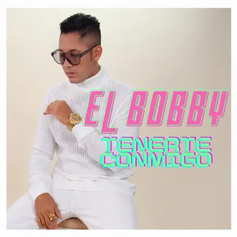 Tenerte Conmigo by El Bobby