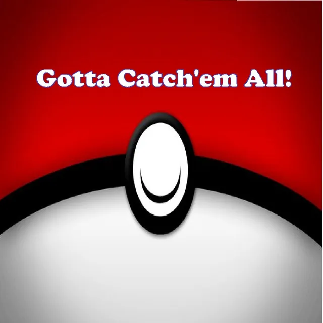 Gotta Catch'em All