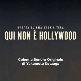 Qui non è Hollywood (Colonna Sonora Originale) by Yakamoto Kotzuga