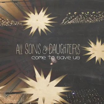 Come to Save Us by All Sons & Daughters