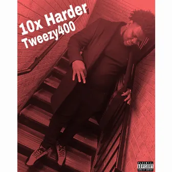 10x Harder by Tweezy400