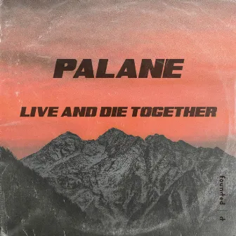 Live And Die Together by Palane