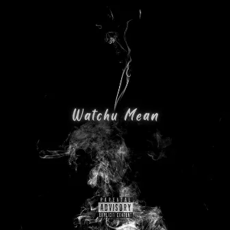 Watchu Mean by Unknown Artist