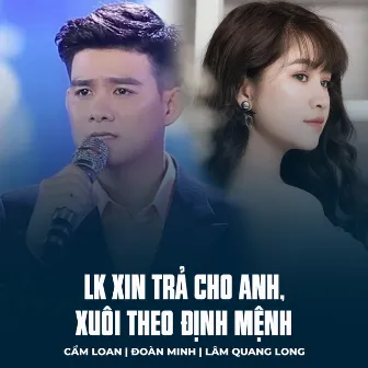 LK Xin Trả Cho Anh, Xuôi Theo Định Mệnh by Lam Quang Long