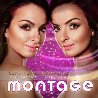 Send Me All Your Love (feat. Twiins & Pitbull) by Montage