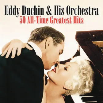 50 All-Time Greatest Hits by Eddy Duchin & His Orchestra