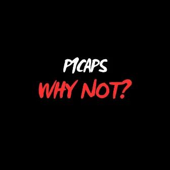 WHY NOT? by p1caps