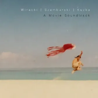 A Movie Soundtrack by Tomasz Wiracki