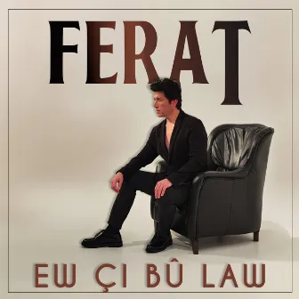 Ew Çi Bû Law by Ferat