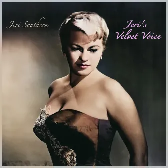 Jeri's Velvet Voice - Jeri Southern's Golden Decade 1950s Singles by Jeri Southern