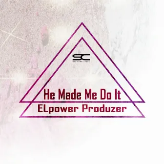 He Made Me Do It by Elpower Produzer