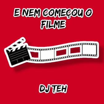 E Nem Começou O Filme by DJ Teh