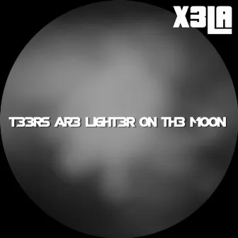 T33rs Ar3 Light3r On Th3 Moon by X3LA