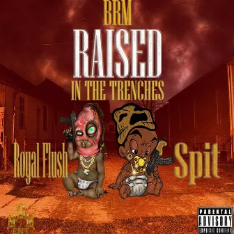 Raised In The Trenches by BRM Royal Flush