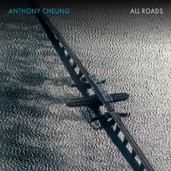 Anthony Cheung: All Roads by Anthony Cheung