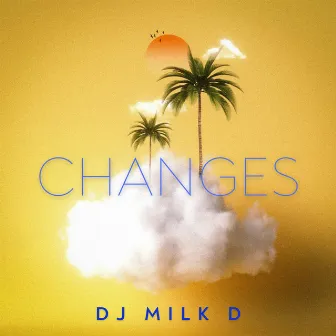 CHANGES by DJ Milk D