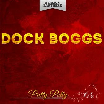 Pretty Polly by Dock Boggs