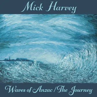 Waves of Anzac (Music from the Documentary) / The Journey by Mick Harvey