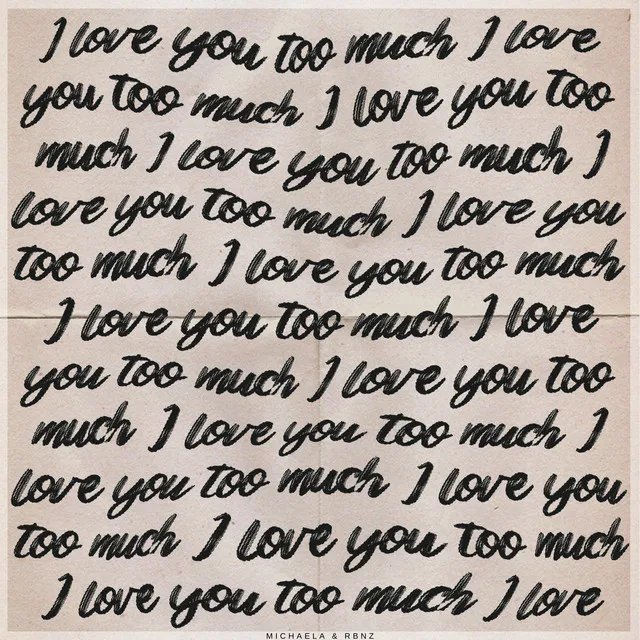 I love you too much