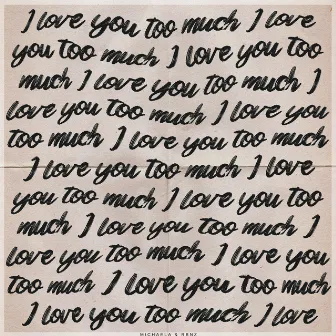 I love you too much by Michaela