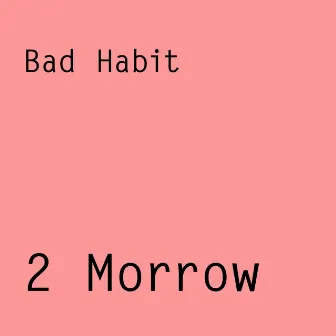 2 Morrow by Bad Habit