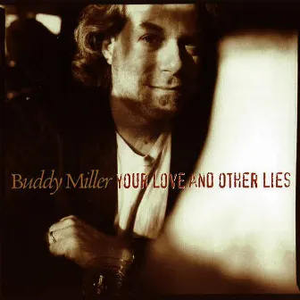 Your Love And Other Lies by Buddy Miller