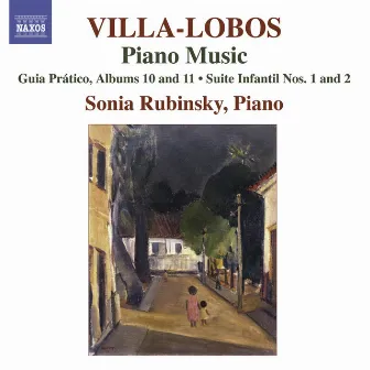 Villa-Lobos, H.: Piano Music, Vol. 8 (Rubinsky) - Guia Pratico, Books 10, 11 / Suites Infantil Nos. 1, 2 / Guia Pratico, Vol. 1 (Excerpts) by Sonia Rubinsky