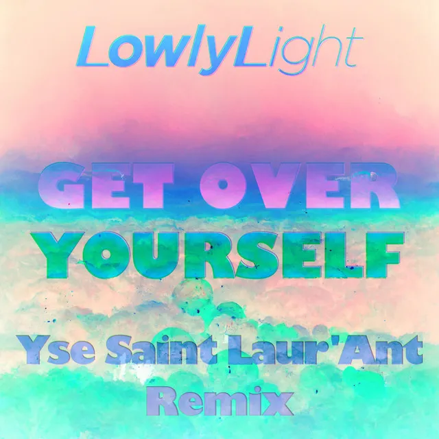 Get Over Yourself - Yse Saint Laur'ant Remix