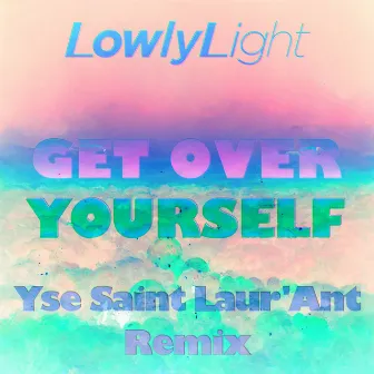 Get Over Yourself (Yse Saint Laur'ant Remix) by Lowly Light