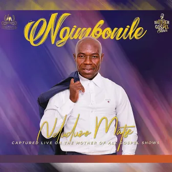 NGIMBONILE (Live on the Mother of All Gospel Shows) by Nduduzo Matse