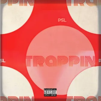 Trappin' by PSL