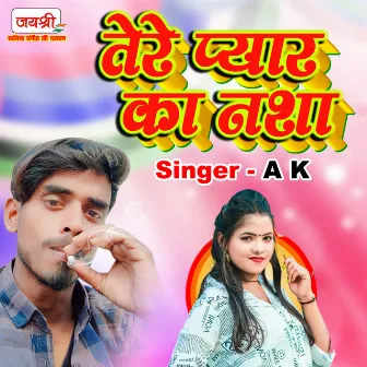 Tere Pyaar Ka Nasha by Ak