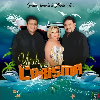 Cumbias Tropicales De Antaño Vol. 2 by Yorch y Su Carisma