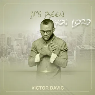 It's Been You Lord by Victor Davic