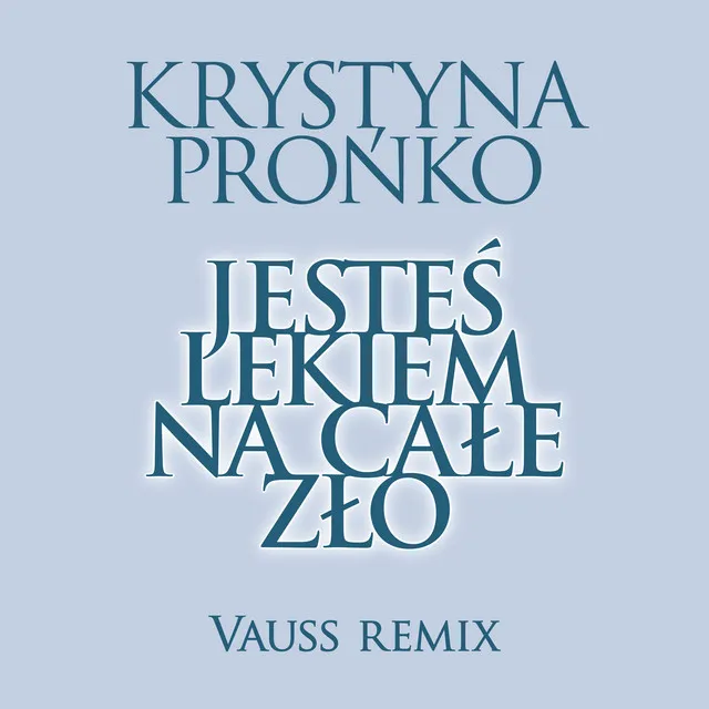 Jesteś lekiem na całe zło (Vauss Remix)