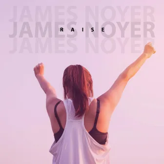 Raise by James Noyer