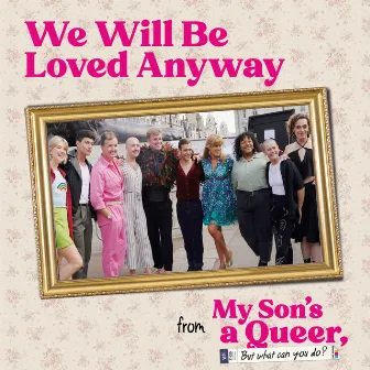 We Will Be Loved Anyway (Original Cast Recording) by Pippa Cleary