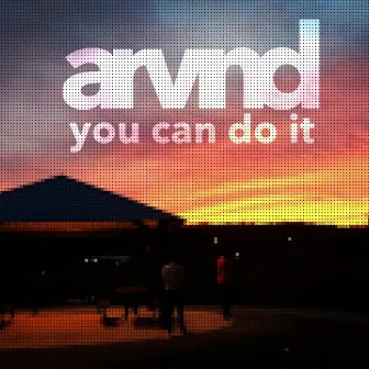 You Can Do It by Arvnd