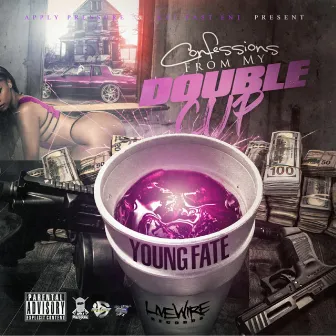 Confessions from My Double Cup by Young Fate