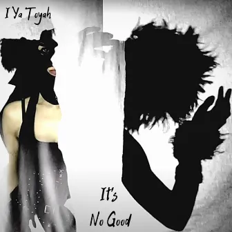 It's No Good by I Ya Toyah