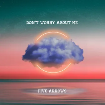 Don't Worry About Me by Five Arrows