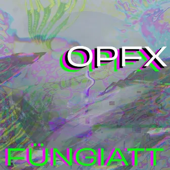 Füngiatt EP by OPFX