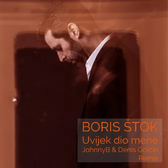 Uvijek Dio Mene (Johhnyb & Denis Goldin Remix) by Boris Štok