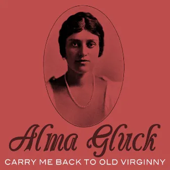 Carry Me Back to Old Viginity by Alma Gluck