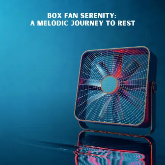 Box Fan Serenity: A Melodic Journey to Rest by Timasion